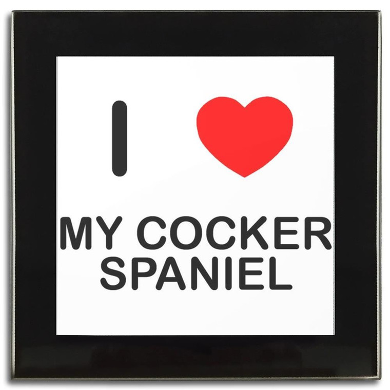 I Love My Cocker Spaniel - Square Glass Coaster