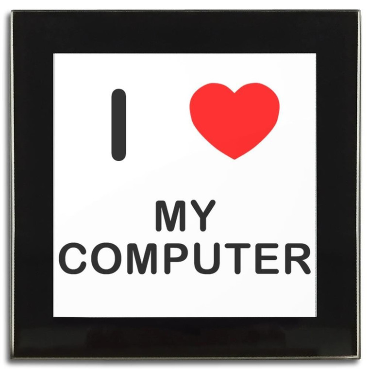 I love My Computer - Square Glass Coaster I love My Computer - Square Glass Coaster