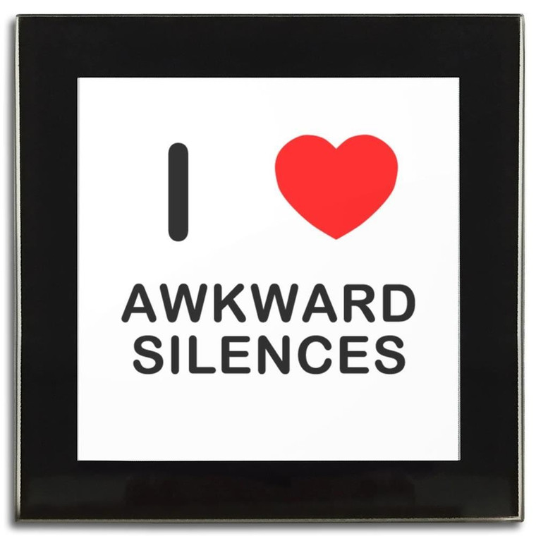 I Love Awkward Silences - Square Glass Coaster