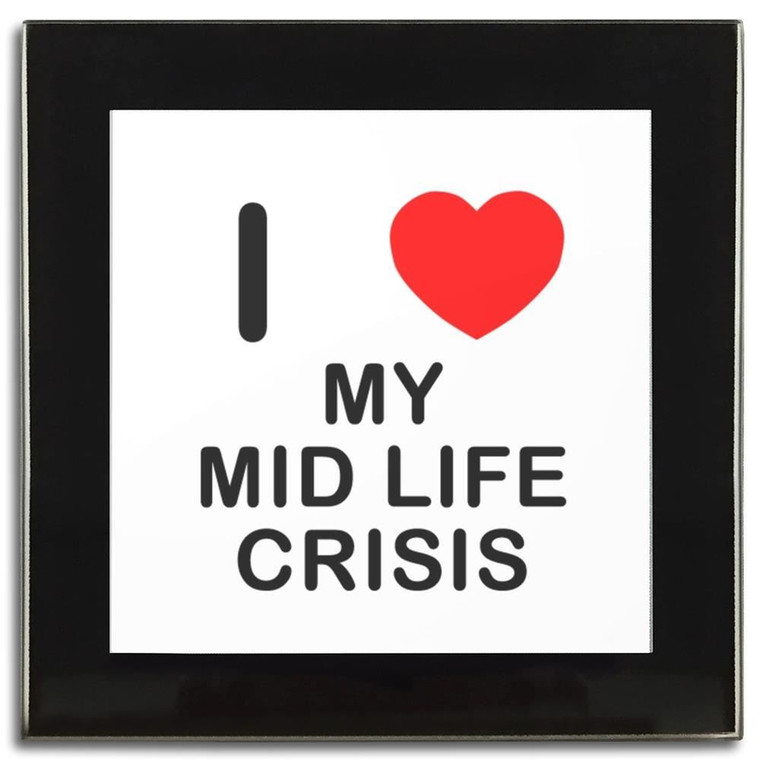 I Love My Mid Life Crisis - Square Glass Coaster