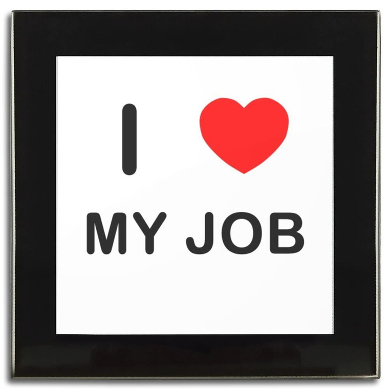 I Love My Job - Square Glass Coaster