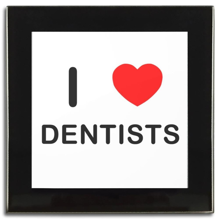 I Love Dentists - Square Glass Coaster