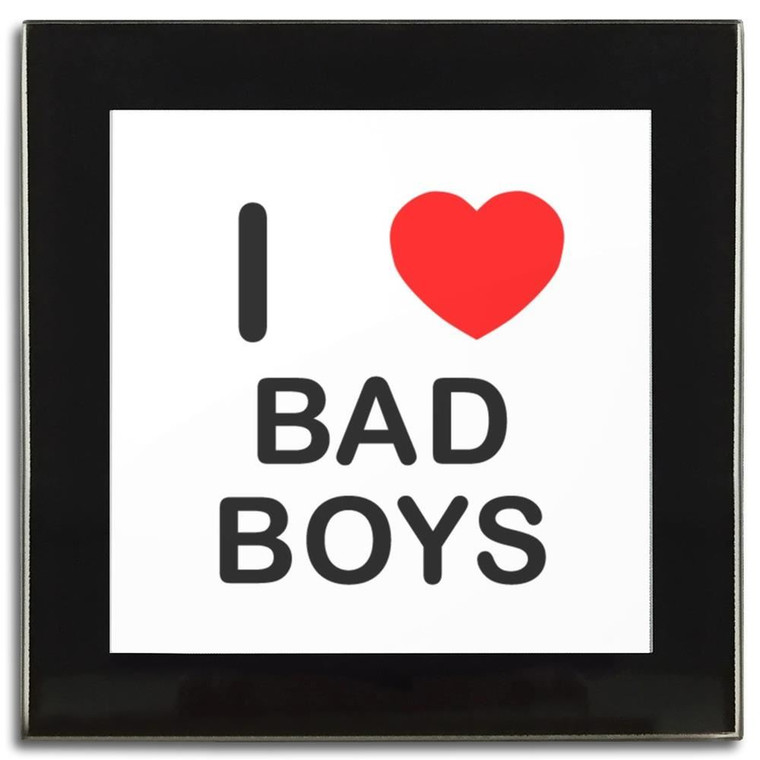 I Love Bad Boys - Square Glass Coaster