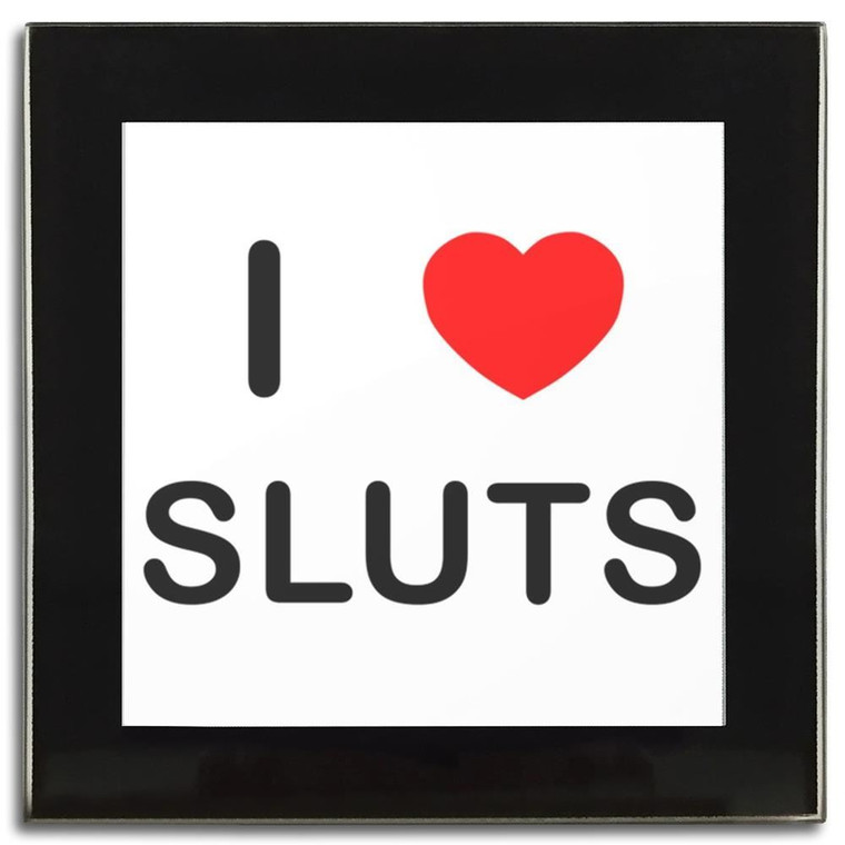 I Love Sluts - Square Glass Coaster