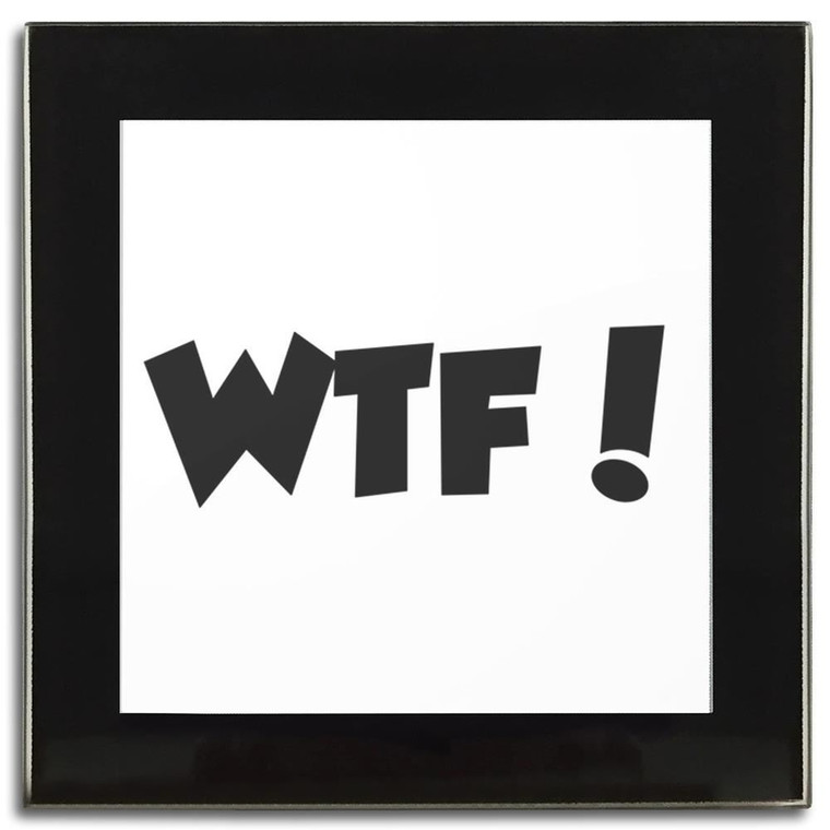 WTF! What The Fuck - Square Glass Coaster