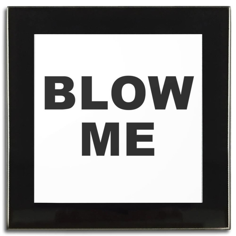 Blow Me - Square Glass Coaster