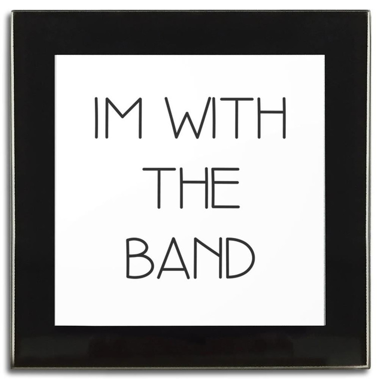Im With The Band - Square Glass Coaster
