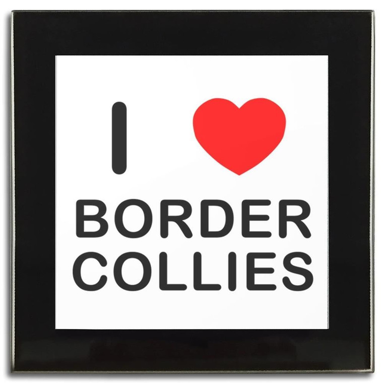 I Love Border Collies - Square Glass Coaster