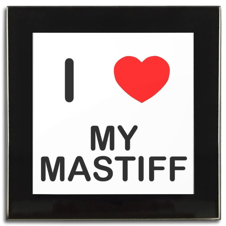 I Love My Mastiff - Square Glass Coaster