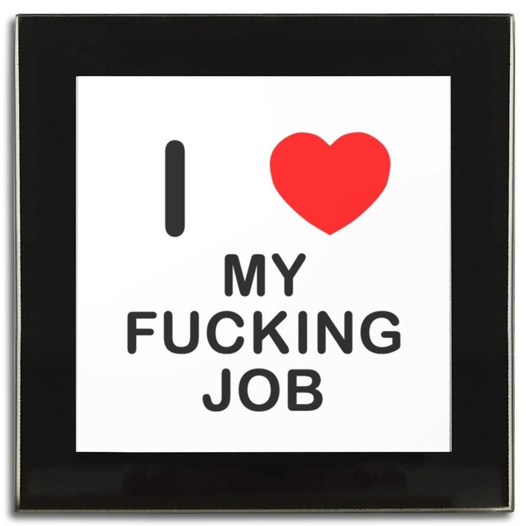 I Love My Fucking Job - Square Glass Coaster