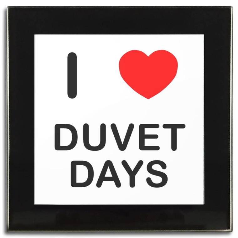 I Love Duvet Days - Square Glass Coaster