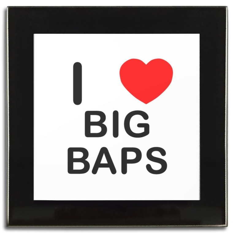 I Love Big Baps - Square Glass Coaster