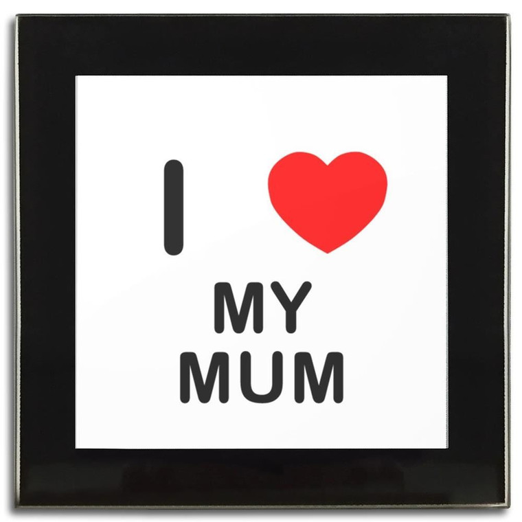 I Love My Mum - Square Glass Coaster