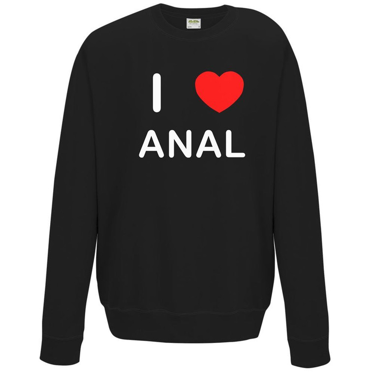 I Love Anal - Sweater