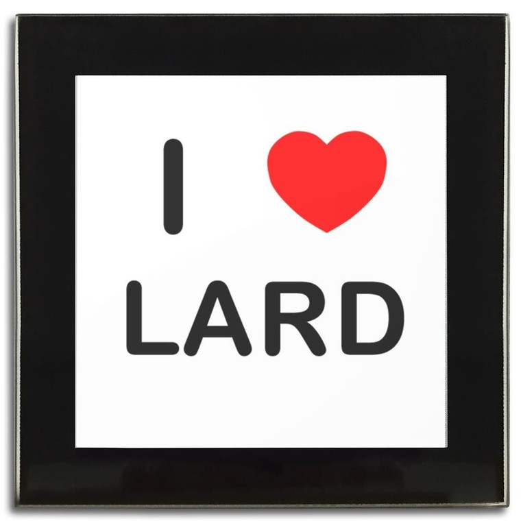I Love Lard - Square Glass Coaster