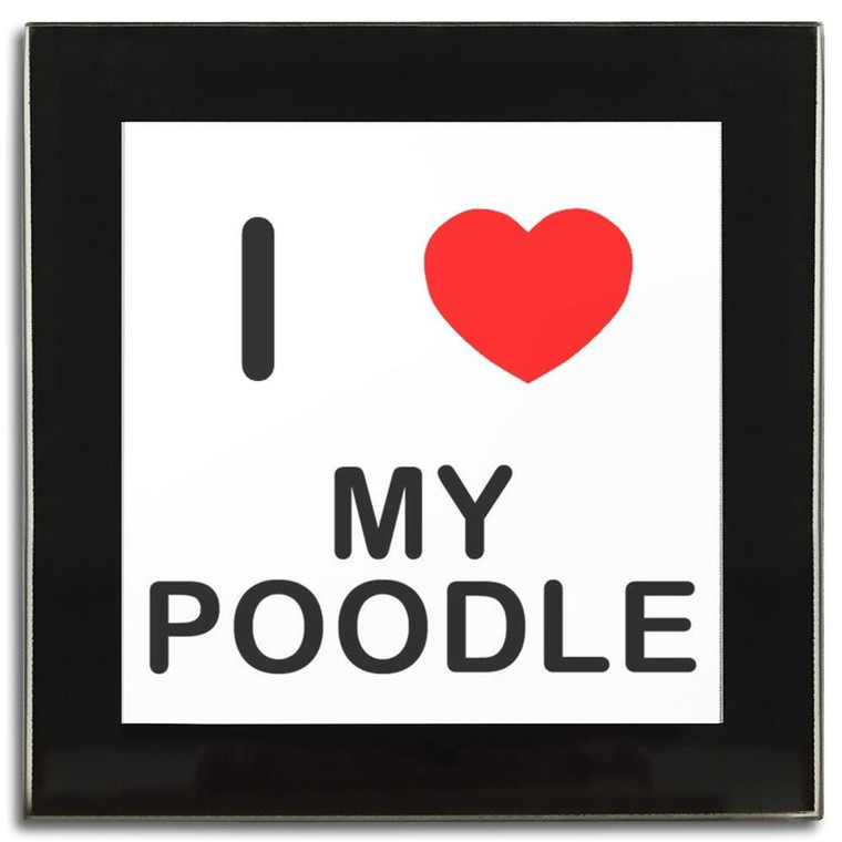 I Love My Poodle - Square Glass Coaster