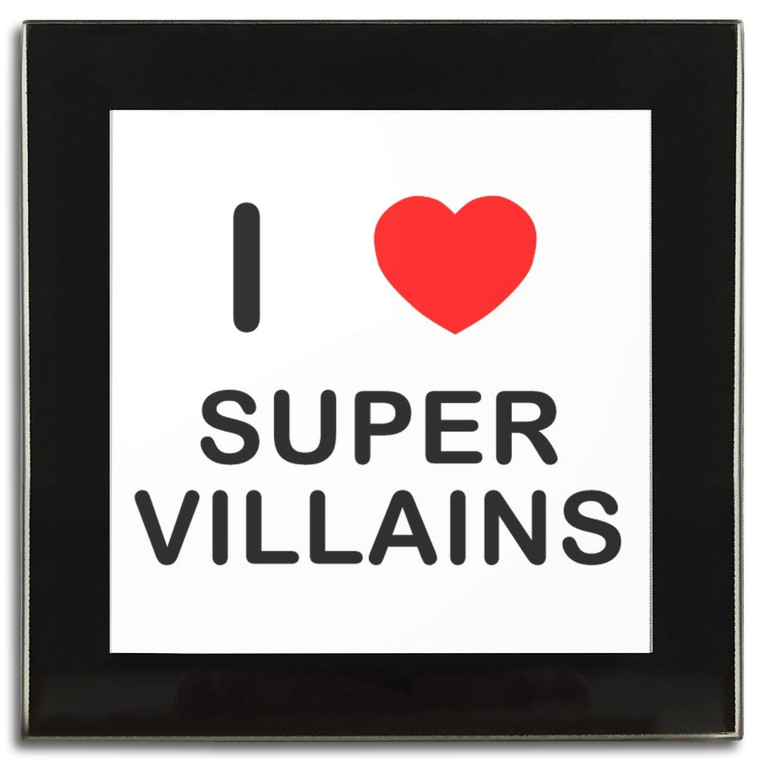 I Love Super Villains - Square Glass Coaster