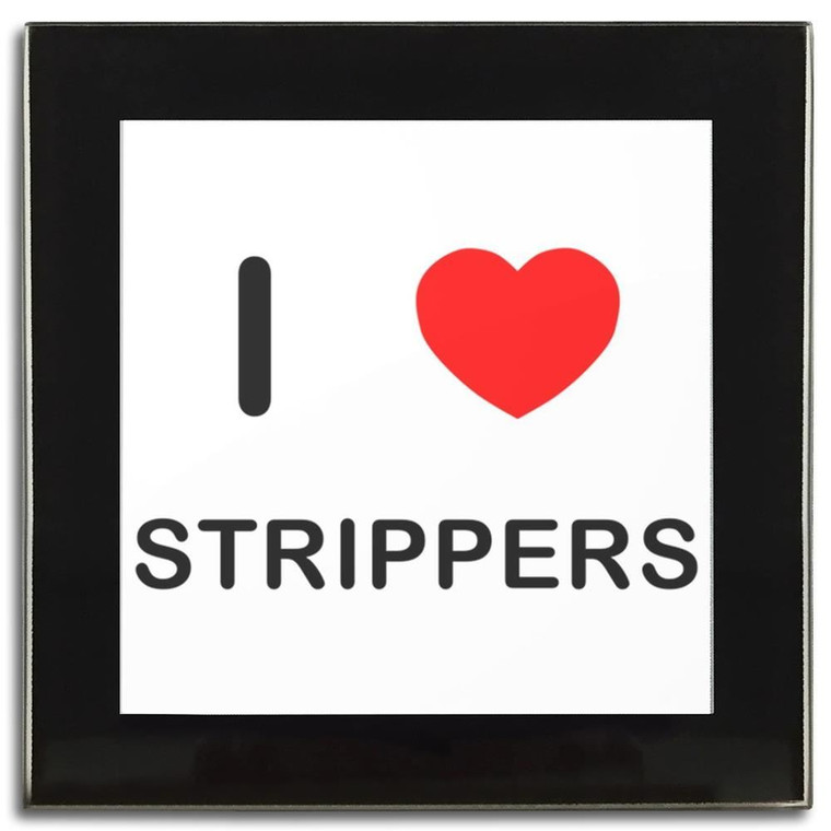 I Love Strippers - Square Glass Coaster