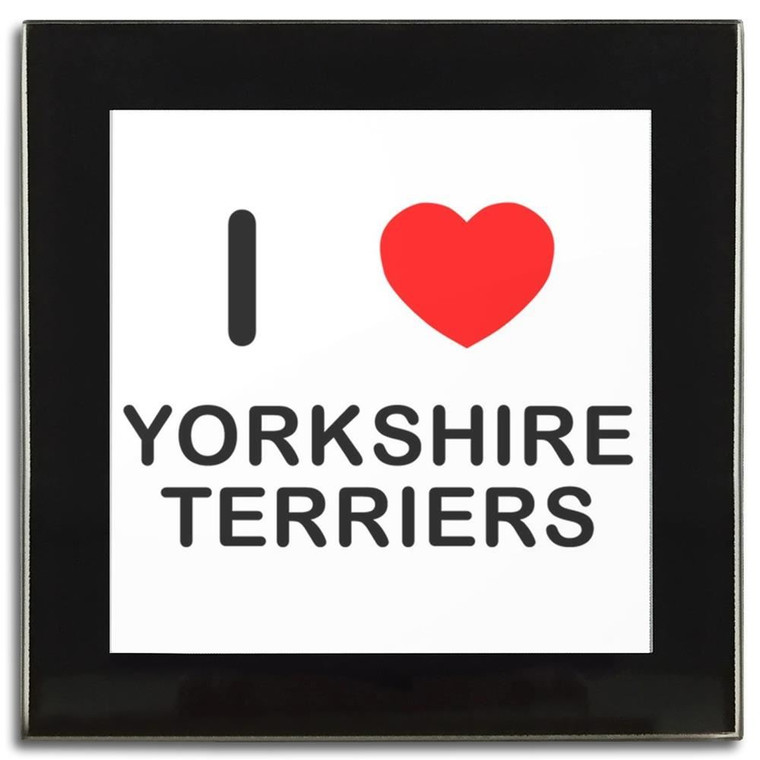 I Love Yorkshire Terriers - Square Glass Coaster