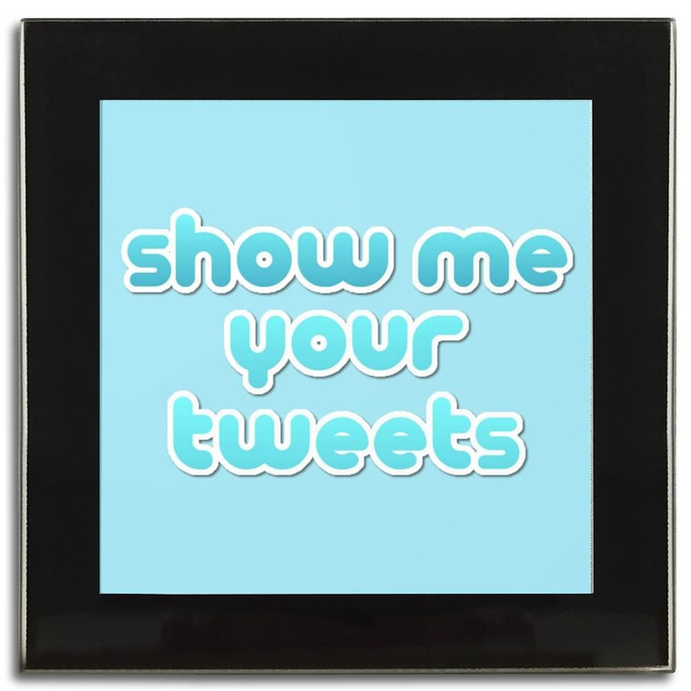 Show Me Your Tweets - Square Glass Coaster