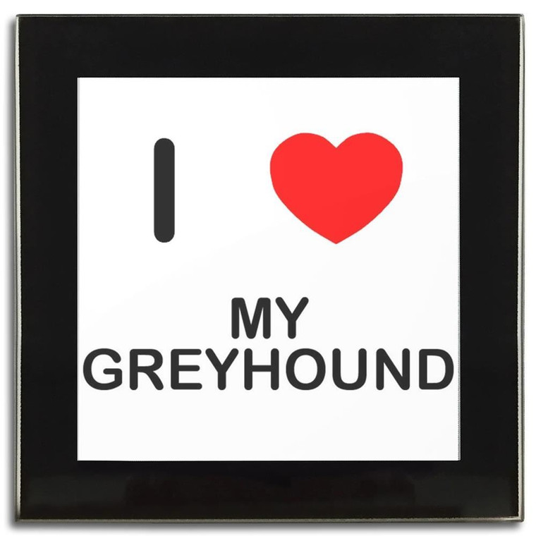 I Love My Greyhound - Square Glass Coaster