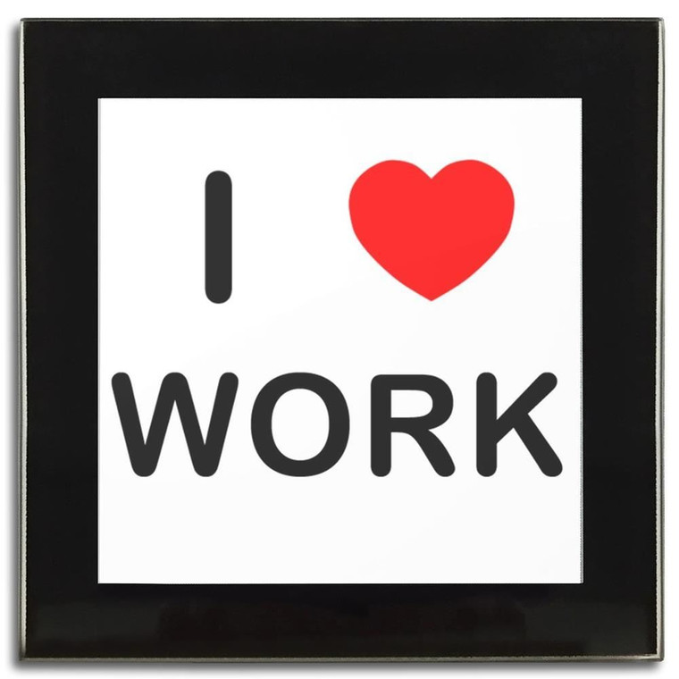 I love Work - Square Glass Coaster