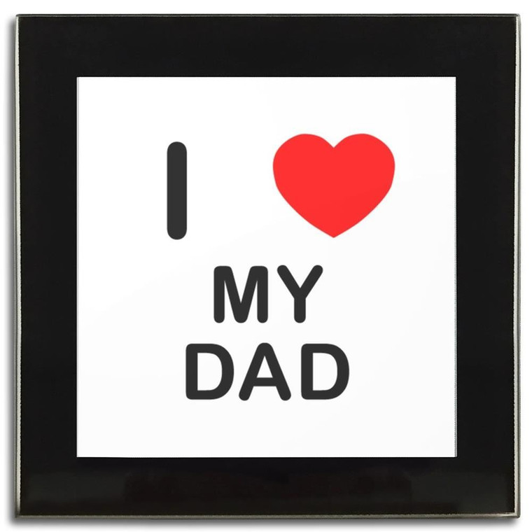 I Love My Dad - Square Glass Coaster