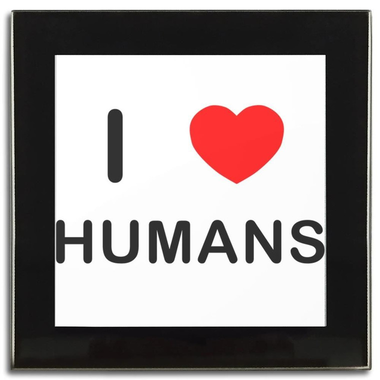 I Love Humans - Square Glass Coaster