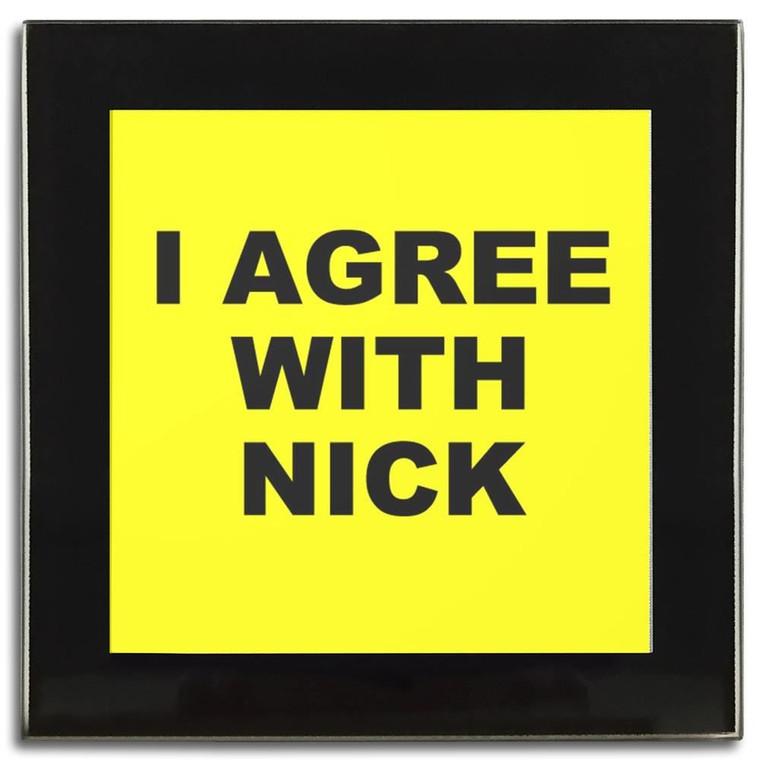 I Agree With Nick - Square Glass Coaster