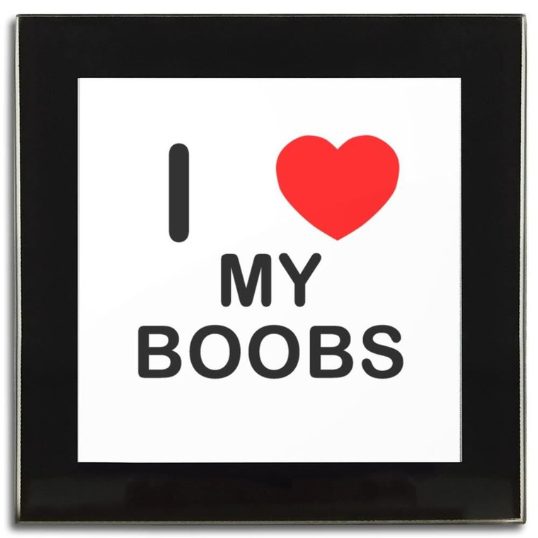 I Love My Boobs - Square Glass Coaster I Love My Boobs - Square Glass Coaster