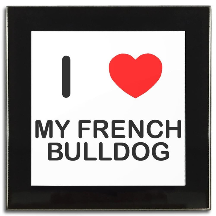 I Love My French Bulldog - Square Glass Coaster