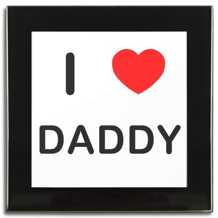 I love Daddy - Square Glass Coaster