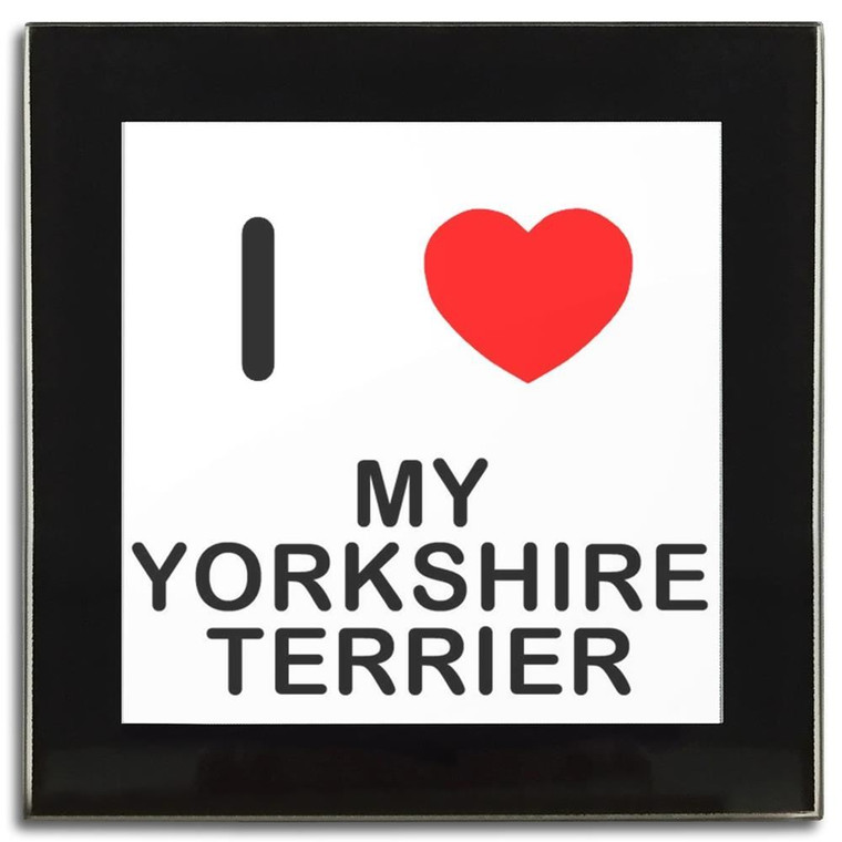 I Love My Yorkshire Terrier - Square Glass Coaster