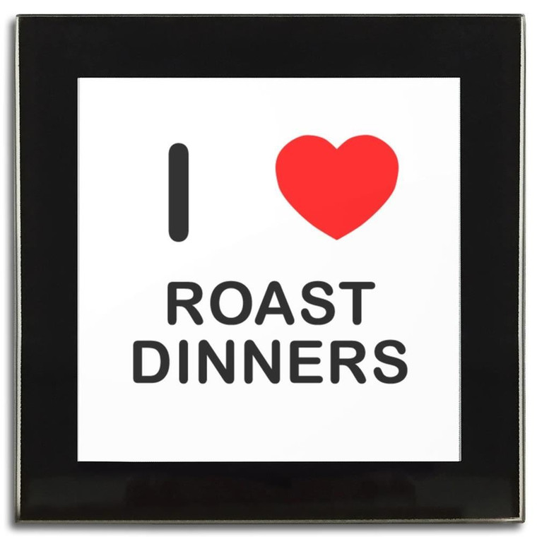 I Love Roast Dinners - Square Glass Coaster