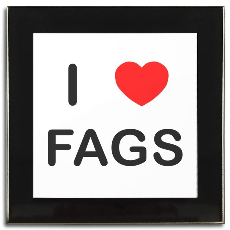 I Love Fags - Square Glass Coaster