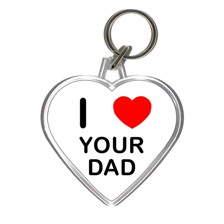 I Love Your Dad - Heart Shaped Key Ring