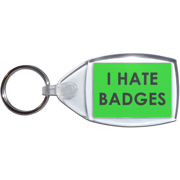 I Hate Badges - Clear Plastic Key Ring Size Choice New