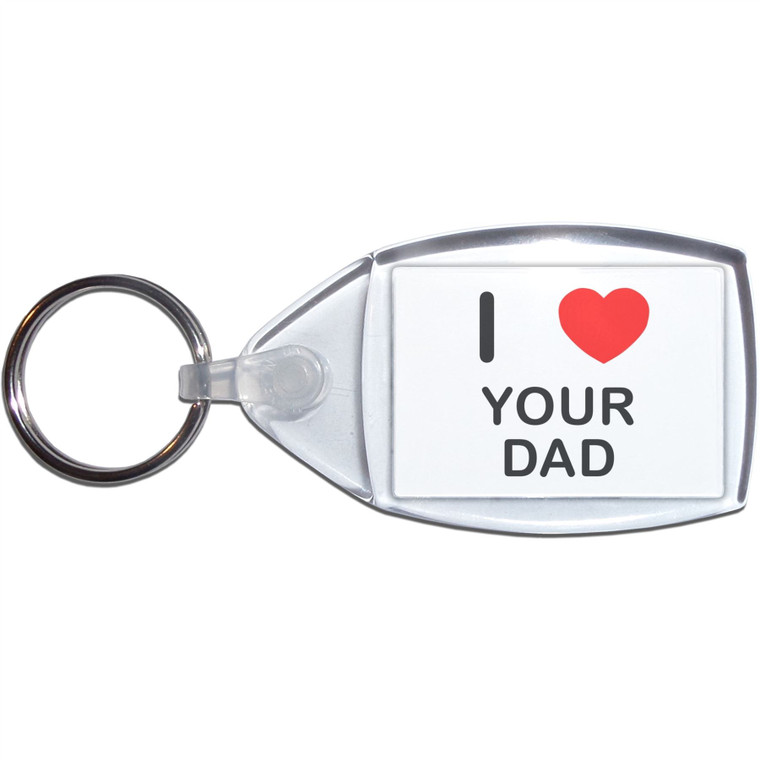 I Love Your Dad - Clear Plastic Key Ring Size Choice New