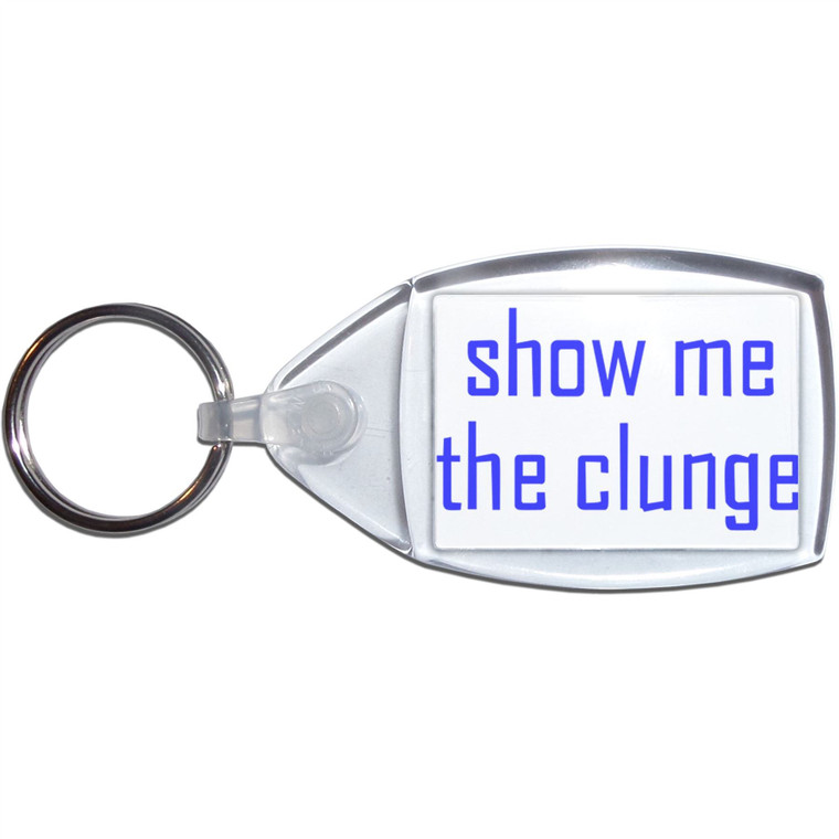 Show Me The Clunge - Small Plastic Key Ring