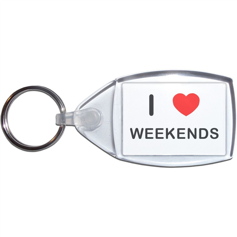 I love Weekends - Clear Plastic Key Ring Size Choice New