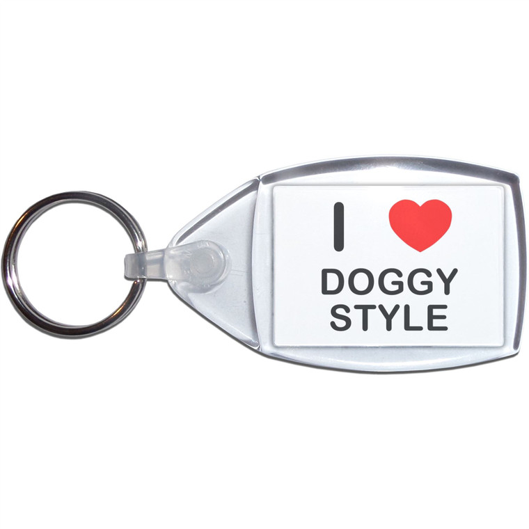 I Love D*ggy Style - Clear Plastic Key Ring Size Choice New