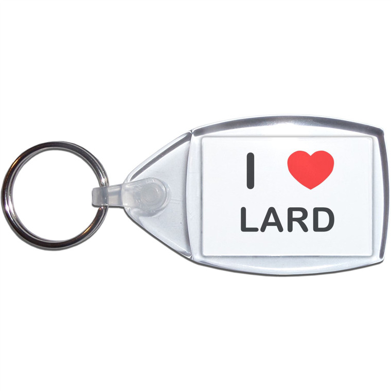 I Love Lard - Clear Plastic Key Ring Size Choice New