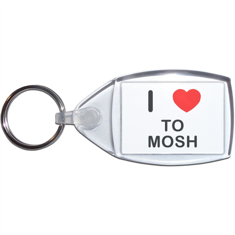 I Love To Mosh - Clear Plastic Key Ring Size Choice New