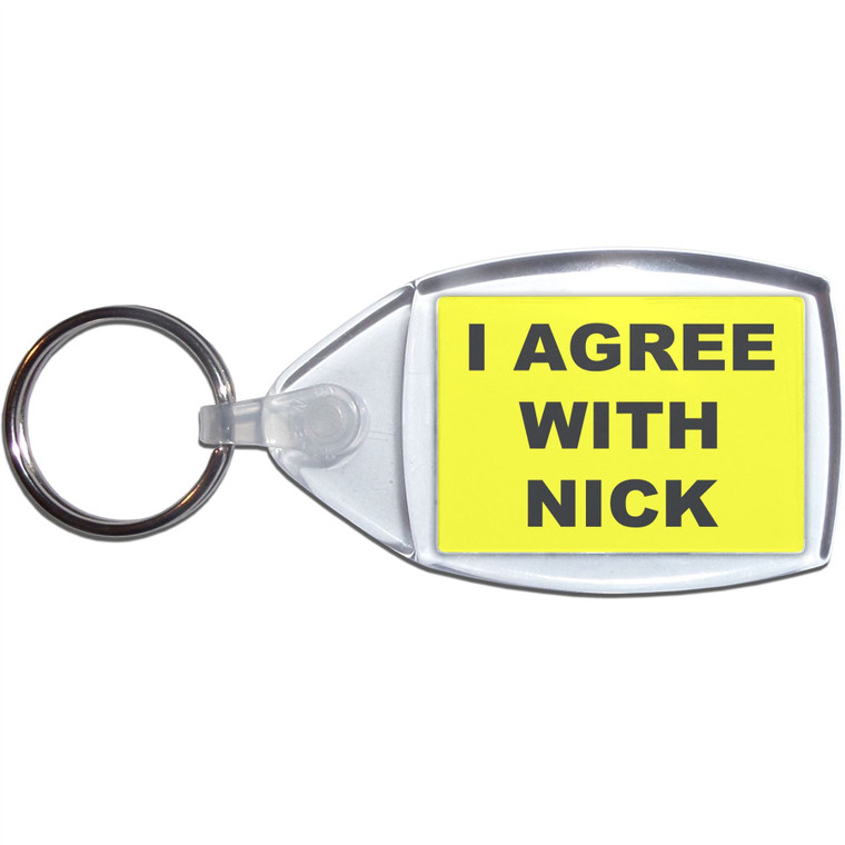 I Agree With Nick - Clear Plastic Key Ring Size Choice New