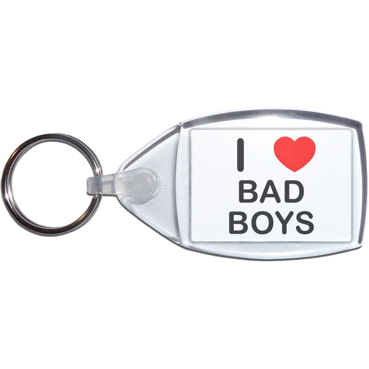 I Love Bad Boys - Clear Plastic Key Ring Size Choice New