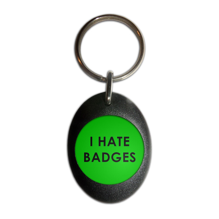 I Hate Badges - Plastic Oval Key Ring