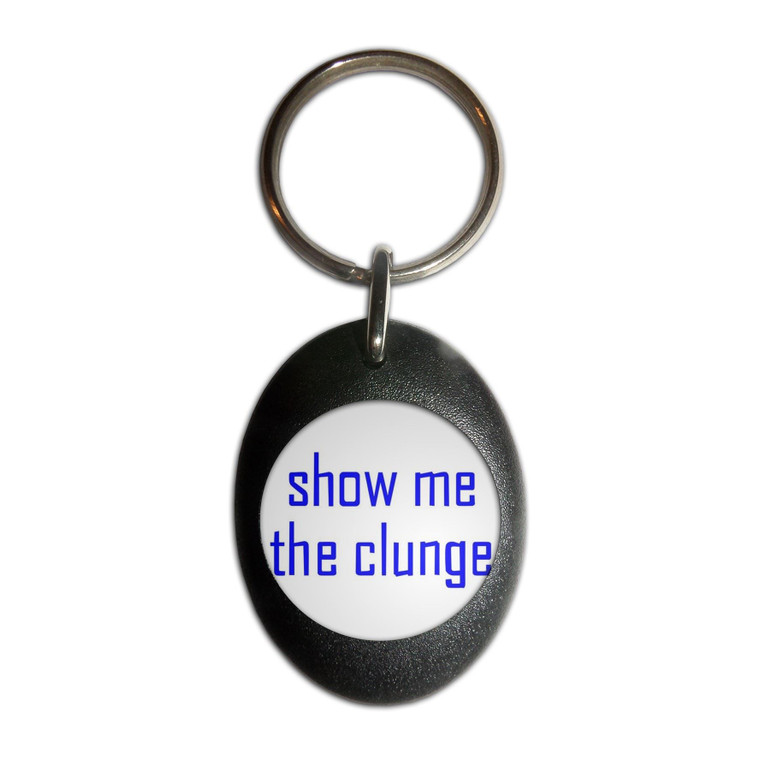 Show Me The Clunge - Plastic Oval Key Ring