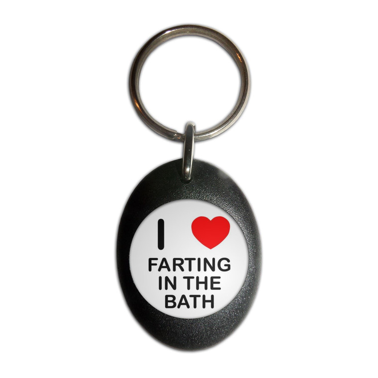 I Love Farting In The Bath - Plastic Oval Key Ring