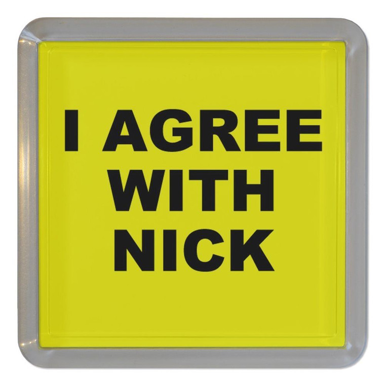 I Agree With Nick - Plastic Tea Coaster / Beer Mat