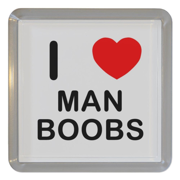 I Love Man Boobs - Plastic Tea Coaster / Beer Mat